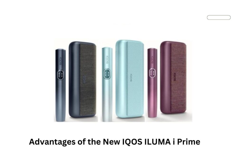 Advantages of the New IQOS ILUMA i Prime