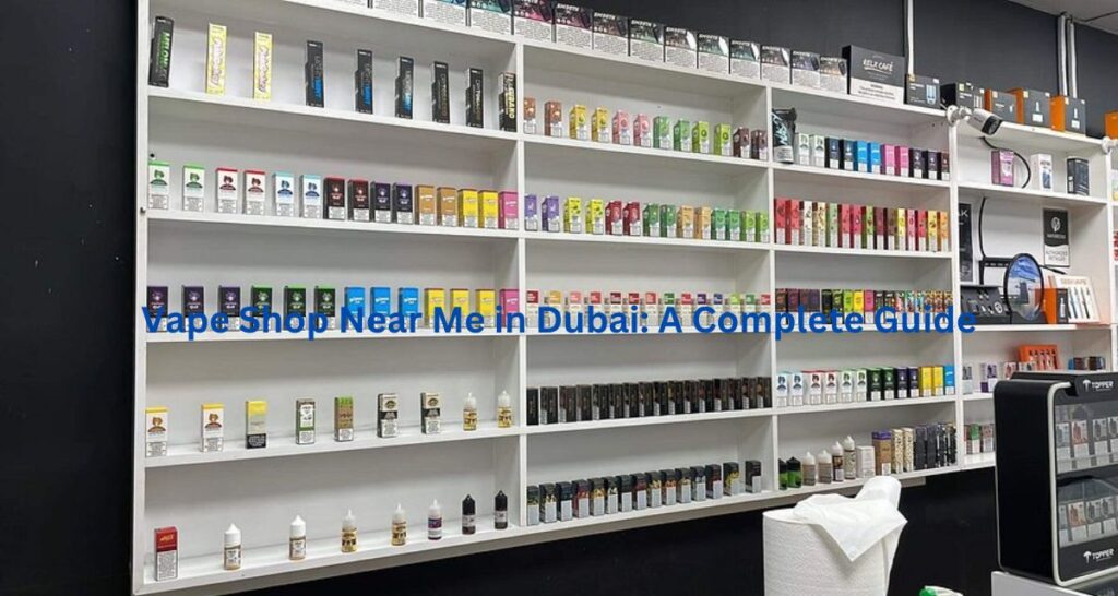 Vape Shop Near Me in Dubai